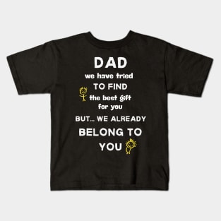 Dad we have tried to find the best gift shirt Kids T-Shirt